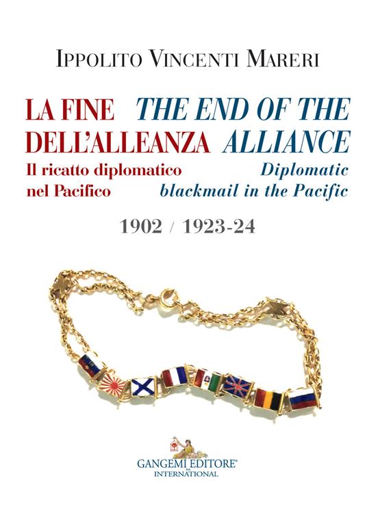 La fine dell'alleanza. Il ricatto diplomatico nel Pacifico-The end of the Alliance. Diplomatic blackmail in the Pacific 1902/1923-24. Ediz. italiana e inglese - Ippolito Vincenti Mareri - copertina