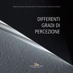 Differenti gradi di percezione. Catalogo della mostra (Gaeta, 19 gennaio - 20 marzo 2018)