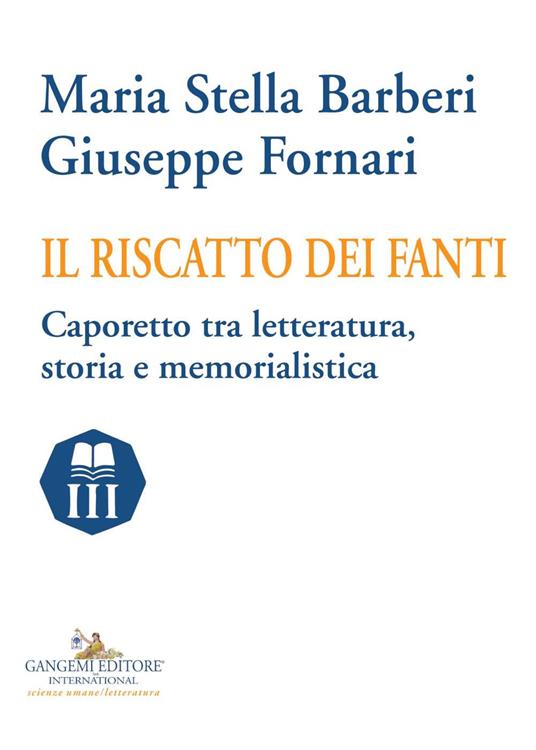 Il riscatto dei fanti. Caporetto tra letteratura, storia e memorialistica - Giuseppe Fornari,Maria Stella Barberi - copertina