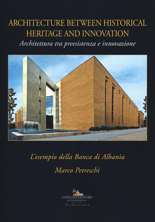 Architettura tra preesistenza e innovazione. L'esempio della banca di Albania-Architecture between history and innovation. Ediz. illustrata - Marco Petreschi - copertina