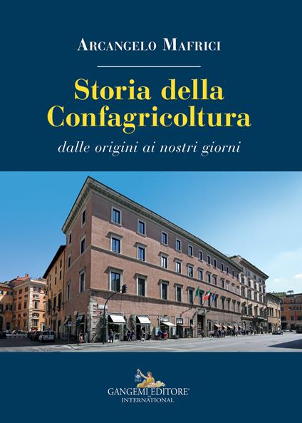 Storia della Confagricoltura. Dalle origini ai giorni nostri - Arcangelo Mafrici - copertina