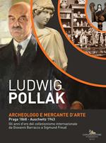 Ludwig Pollak. Archeologo e mercante d'arte (Praga 1868-Auschwitz 1943). Gli anni d'oro del collezionismo internazionale da Giovanni Barracco a Sigmund Freud. Catalogo della mostra (Roma, 5 dicembre 2018-5 maggio 2019). Ediz. a colori