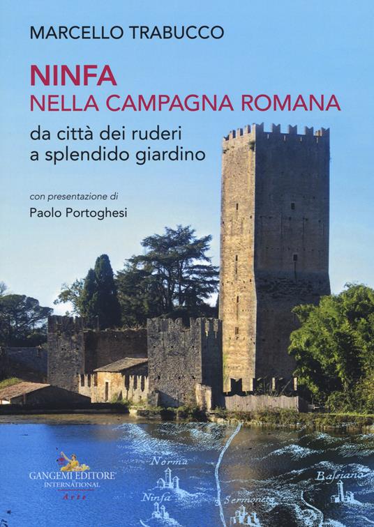 Ninfa nella campagna romana da città dei ruderi a splendido giardino. Ediz. illustrata - Marcello Trabucco - copertina