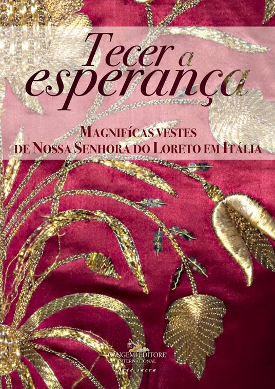 Tecer a esperanca. Magnifícas vestes de Nossa Senhora do Loreto em Itália. Ediz. a colori - Stefano Gizzi,Alfonsina Russo - copertina