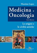 Medicina e oncologia. Storia illustrata. Vol. 1: Le origini e le civiltà antiche