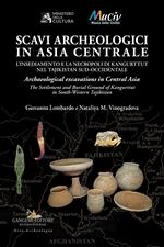 Scavi archeologici in Asia Centrale. L'insediamento e la necropoli di Kangurttut nel Tajikistan sud-occidentale-Archaeological excavations in Central Asia. The Settlement and Burial Ground of Kangurttut in South-Western Tajikistan