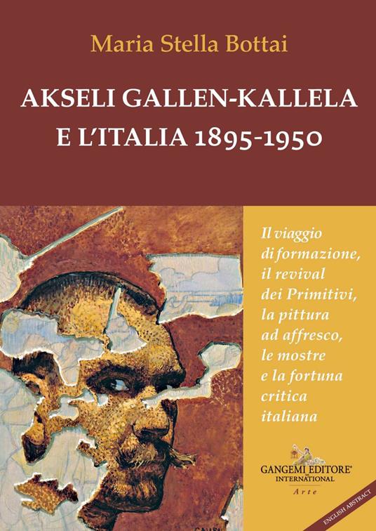 Akseli Gallen-Kallela e l'Italia 1895-1950. Il viaggio di formazione, il revival dei primitivi, la pittura ad affresco, le mostre e la fortuna critica italiana - Maria Stella Bottai - copertina