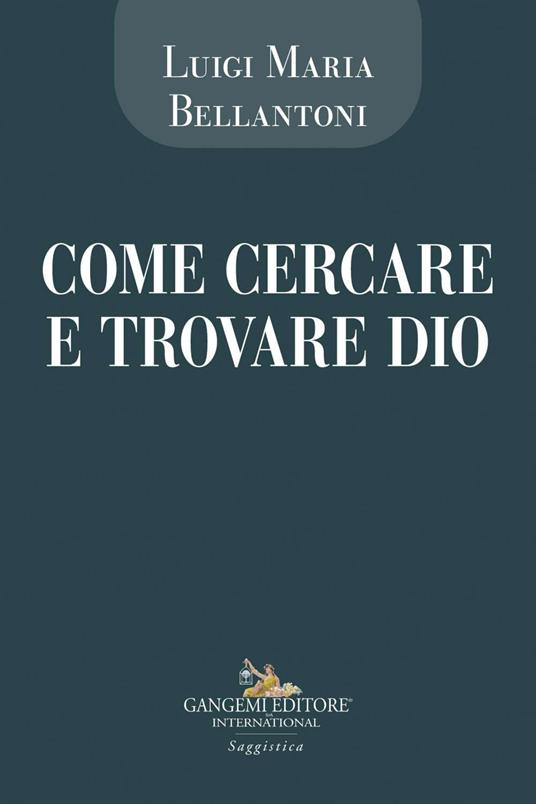 Come cercare e trovare Dio - Luigi Maria Bellantoni - copertina