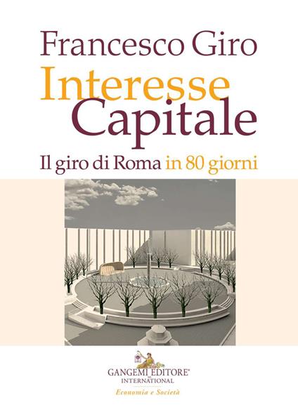 Interesse Capitale. Il giro di Roma in 80 giorni - Francesco Giro - copertina