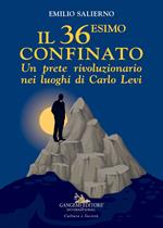 Il 36esimo confinato. Un prete rivoluzionario nei luoghi di Carlo Levi