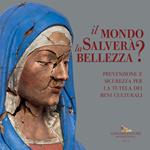 Il mondo salverà la bellezza? Prevenzione e sicurezza per la tutela dei beni culturali. Catalogo della mostra (Roma, 13 luglio-4 novembre 2021)