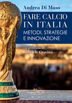 Fare calcio in Italia. Metodi, strategie e innovazione