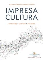 Impresa cultura. Comunità, territori, sviluppo. 14° rapporto annuale Federculture 2018