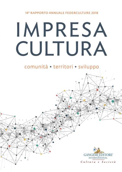 Impresa cultura. Comunità, territori, sviluppo. 14° rapporto annuale Federculture 2018 - Deborah Agostino,Sandro Arco,Michela Arnaboldi,Giovanna Barni - ebook