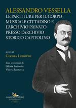 Alessandro Vessella. Le partiture per il corpo musicale cittadino e l'archivio privato presso l'Archivio Storico Capitolino