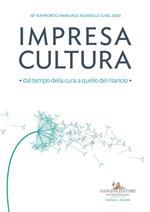 Impresa cultura. Dal tempo della cura a quello del rilancio. 16º rapporto annuale Federculture 2020