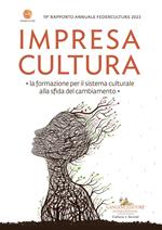 Impresa cultura. La formazione per il sistema culturale alla sfida del cambiamento. 19° rapporto annuale Federculture