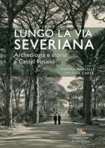 Lungo la Via Severiana. Archeologia e storia a Castel Fusano