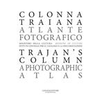 Colonna Traiana. Atlante fotografico-Trajan's column. A photographic atlas. Ediz. illustrata