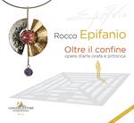 Rocco Epifanio. Oltre il confine-Beyond the boundary. Opere d'arte orafa e pittorica-Goldsmith and pictorial works of art