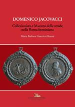 Domenico Jacovacci. Collezionista e maestro delle strade nella Roma berniniana