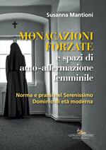 Monacazioni forzate e spazi di auto-affermazione femminile. Norma e prassi nel Serenissimo Dominio di età moderna