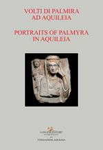 Volti di Palmira ad Aquileia - Portraits of Palmyra in Aquileia