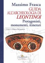 Guida all'archeologia di Leontinoi. Protagonisti, monumenti, itinerari