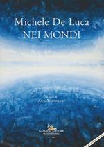 Michele De Luca. Nei mondi. Ediz. italiana e inglese