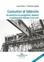 Costruttori di fabbriche. Un percorso tra progettisti, imprese e realizzazioni italiane (1954-1969). Ediz. bilingue