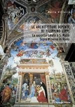 Le architetture dipinte di Filippino Lippi. La cappella Carafa a S. Maria Sopra Minerva in Roma. Ediz. illustrata