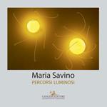 Maria Savino. Percorsi luminosi