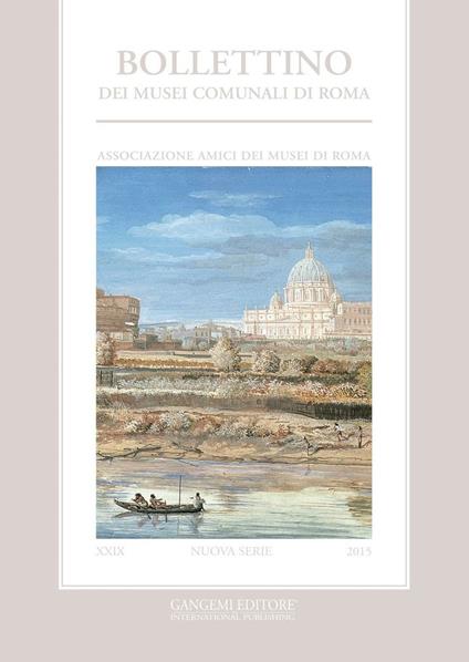 Bollettino dei musei comunali di Roma. Nuova serie (2015). Vol. 29 - Amici dei Musei di Roma - ebook