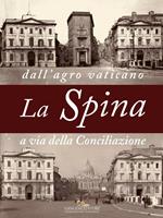 La Spina. Dall'agro vaticano a via della Conciliazione