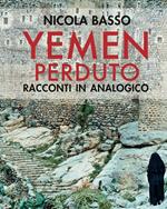 Yemen perduto. Racconti in analogico. Ediz. illustrata