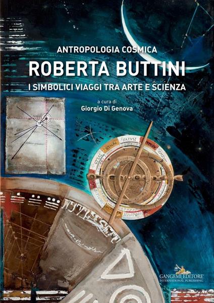 Roberta Buttini. Antropologia cosmica. I simbolici viaggi tra arte e scienza. Ediz. illustrata - Giorgio Di Genova - ebook