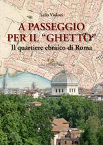 A passeggio per il «Ghetto». Il quartiere ebraico di Roma