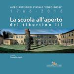 La scuola all'aperto del Tiburtino III. Liceo artistico statale «Enzo Rossi» 1966-2016