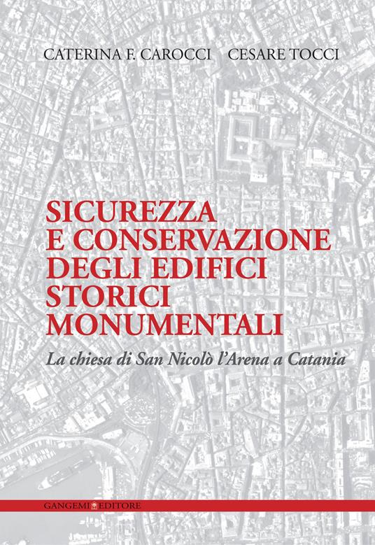 Sicurezza e conservazione degli edifici storici monumentali. La chiesa di San Nicolò l'Arena a Catania. Ediz. illustrata - C. Carocci,C. Tocci - ebook