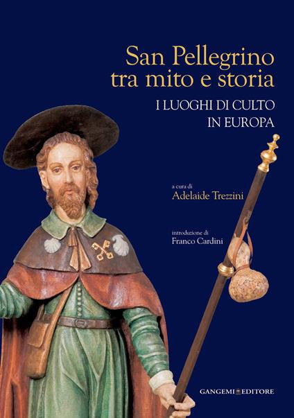 San Pellegrino tra mito e storia. I luoghi di culto in Europa - Adelaide Trezzini - ebook