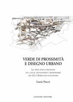 Verde di prossimità e disegno urbano. Le open space strategies ed i local development frameworks dei 32+1 boroughs di Londra. Ediz. illustrata