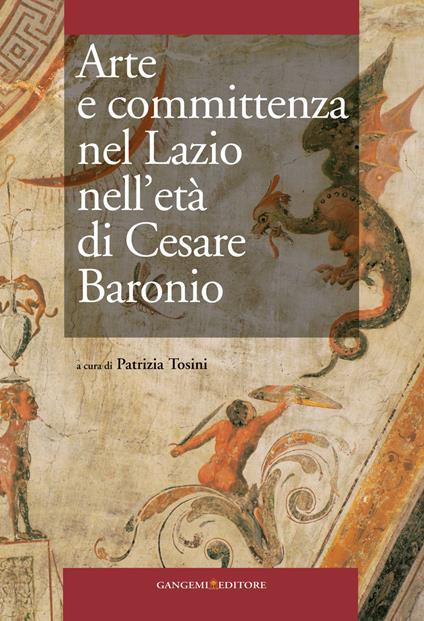 Arte e committenza nel Lazio nell'età di Cesare Baronio. Atti del Convegno internazionale di studi (Frosinone, Sora, 16-18 maggio 2007). Ediz. illustrata - Patrizia Tosini - ebook