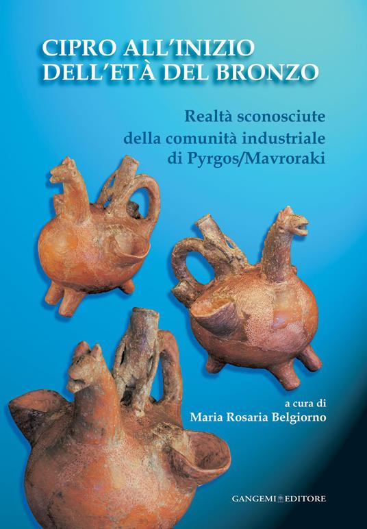 Cipro all'inizio dell'Età del bronzo. Realtà sconosciute della comunità industriale di Pyrgos/Mavroraki - Maria Rosaria Belgiorno - ebook