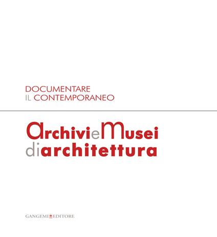 Archivi e musei di architettura. Documentare il contemporaneo. Atti della giornata di studi (Roma, 21 gennaio 2008). Ediz. illustrata - Margherita Guccione - ebook