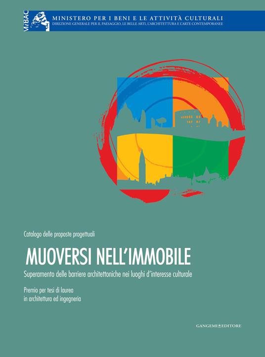 Muoversi nell'immobile. Superamento delle barriere architettoniche nei luoghi di interesse culturale - V.V.A.A.,Maria Agostiano,Giovanni Caprara,Anna Milaneschi - ebook