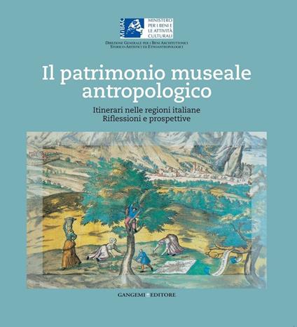 Il patrimonio museale antropologico. Itinerari nelle regioni italiane. Riflessioni e prospettive. Ediz. illustrata - Isabella Cianfarani - ebook