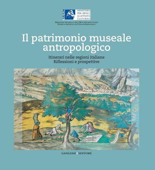 Il patrimonio museale antropologico. Itinerari nelle regioni italiane. Riflessioni e prospettive. Ediz. illustrata - Isabella Cianfarani - ebook