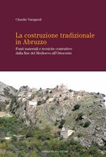 La costruzione tradizionale in Abruzzo. Fonti materiali e tecniche costruttive dalla fine del Medioevo all'Ottocento. Ediz. illustrata