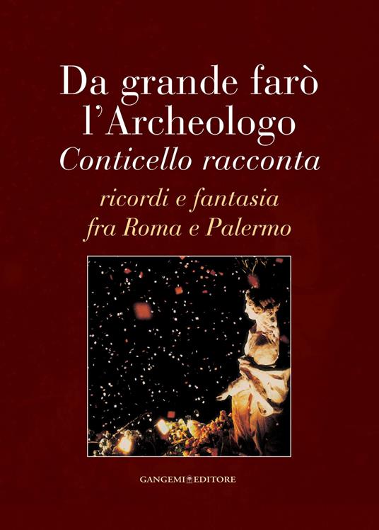 Da grande farò l'archeologo. Conticello racconta. Ricordi e fantasia fra Roma e Palermo - Baldassare Conticello - ebook