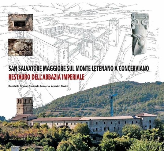 San Salvatore Maggiore sul monte Letenano a Concerviano. Restauro dell'abbazia imperiale - Donatella Fiorani,Giancarlo Palmerio,Amedeo Riccini - ebook